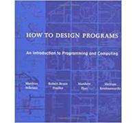 How to Design Programs: An Introduction to Programming and Computing
