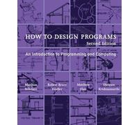 How to Design Programs, second edition: An Introduction to Programming and Computing