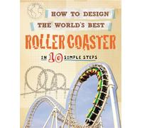 How to Design the World's Best Roller Coaster: In 10 Simple Steps