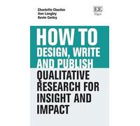 How to Design, Write and Publish Qualitative Research for Insight and Impact (How To Guides)