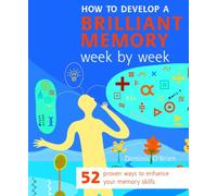 How to Develop a Brilliant Memory W y Week: 52 Proven Ways to Enhance Your Memory Skills