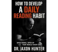 How to Develop a Daily Reading Habit: Open Books, Open Up Your World Every Day (Success Habits)