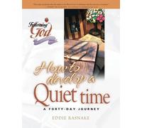 How To Develop A Quiet Time: Life Principles For Meeting With God (Following God)