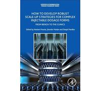 How to Develop Robust Scale-up Strategies for Complex Injectable Dosage Forms: From Bench to the Clinics (Expertise in Pharmaceutical Process Technology)