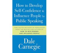 How to Develop Self-Confidence and Influence People by Public Speaking (Dale Carnegie Books)