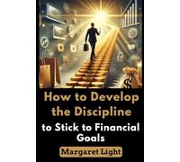 How to Develop the Discipline to Stick to Financial Goals.: Master daily habits, overcome spending urges, and stay committed to your long-term money vision.