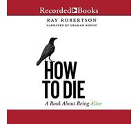 How to Die: A Book about Being Alive