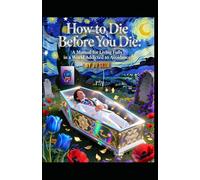 How to Die Before You Die: A Manual for Living Fully in a World Addicted to Avoidance (Hard Life Problems Worth Solving)