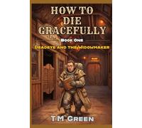 How To Die Gracefully: Book 1, Deadeye and the Widowmaker