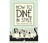 How to Dine in Style: The Art of Entertaining, 1920