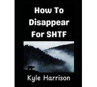 How To Disappear For SHTF: Why Being Invisible May Be Your Most Powerful Survival Strategy (Preparedness Post with Kyle Harrison)
