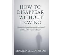 HOW TO DISAPPEAR WITHOUT LEAVING: A Behavioral Scientist’s Guide to Emotional Freedom