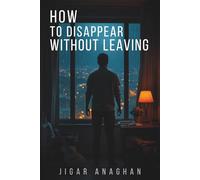 How to Disappear Without Leaving (The Human Reprogramming Series)