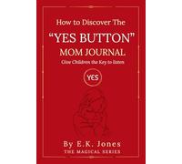 How To Discover The "YES BUTTON" MOM Journal: Give Children The Key to Listen