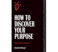 How to Discover Your Purpose: What is Your Purpose?