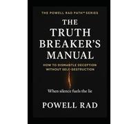 How to Dismantle Deception Without Self-Destruction: The Truth Breaker’s Manual (Liar’s Heir Syndrome : The Hidden System That Trains People to Reject Truth and Protect Lies)