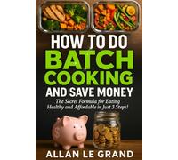 HOW TO DO BATCH COOKING AND SAVE MONEY: The Secret Formula for Eating Healthy and Affordable in Just 3 Steps! (BRUTAL BATCH COOKING !)