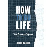 How to Do Life: The Essential Guide (Life Blueprint)