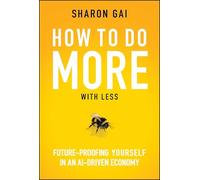 How to Do More with Less: Future-Proofing Yourself in an AI-driven Economy