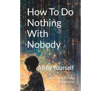 How To Do Nothing With Nobody: All by Yourself