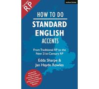 How to Do Standard English Accents: From Traditional RP to the New 21st-Century Neutral Accent (The Actor's Toolkit)