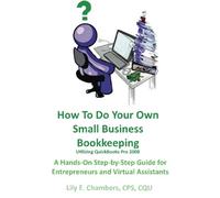 How To Do Your Own Small Business Bookkeeping utilizing QuickBooks Pro 2008: A Hands-on, Step-by-step guide for Entrepreneurs and Virtual Assistants