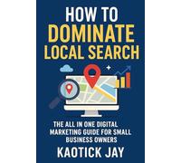How to Dominate Local Search: The All in One Digital Marketing Guide for Small Business Owners