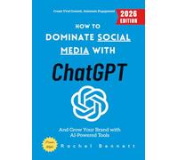 How to Dominate Social Media with ChatGPT:: Create Viral Content, Automate Engagement, and Grow Your Brand with AI-Powered Tools