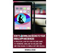 HOW TO DOWNLOAD BOOKS TO YOUR KINDLEAPP AND DEVICES (KINDLE GUIDE SERIES)