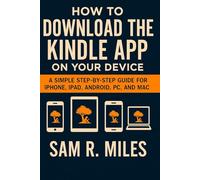 HOW TO DOWNLOAD THE KINDLE APP ON YOUR DEVICE: A Simple Step-by-Step Guide for iPhone, iPad, Android, PC, and Mac