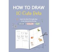 HOW TO DRAW 10 Cute Pets: Learn to Draw Animals for Kids Ages 4-8, Step-by-Step Drawing Activity Book with Cats, Dogs, Rabbits, Turtles and More!