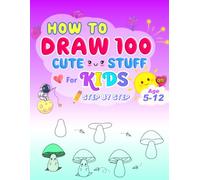 How to Draw 100 Cute Things Step by Step: Easy Drawings for 5-12 years Kids | Easy Cute Cartoon style for Beginners (AS How to Draw things Books for Kids)