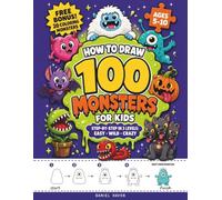 How to Draw 100 Monsters for Kids: Step-by-Step in 3 Levels: Easy, Wild & Crazy (Ages 5-10)