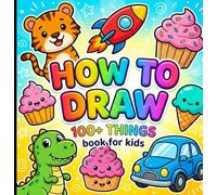 How to Draw 100+ Things book for kids: Learn to Draw Over 100 Fun Characters in 4 Simple Steps! | Animals, Objects, and Nature | Perfect for Beginners and Little Artists