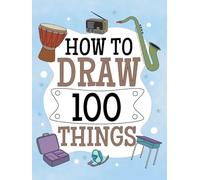 How to Draw 100 Things: Fun Step By Step Easy Drawing For Kids. Household Things, Sports, Food, Music Instruments Cute Stuffs.