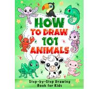 How to Draw 101 Animals: Step-by-Step Drawing Book for Kids Ages 6-12: Learn to Draw Cute Pets, Farm, Jungle and Sea Animals with Simple Step-by-Step Instructions