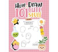 How to Draw 101 Cute Stuff: Easy and Fun Step-by-Step Guide for Adults and Teens (Golden Crescent Coloring Books)
