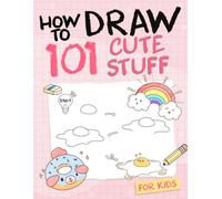 How To Draw 101 Cute Stuff For Kids: Simple and Easy Step-by-Step Guide Book to Draw Everything like Animals, Gift, Avocado and more with Cute Style