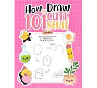 How to Draw 101 Cute Things for Kids: Fun Step-by-Step Art Book for Beginners | Simple Drawing Lessons for Boys and Girls Ages 4-10