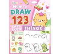 How to Draw 123 Easy and Cute Things for Kids: Step-by-Step Drawing Fun: 1 - Start, 2 - Practice, 3 - Grow with Adorable Animals, Yummy Foods, and Everyday Objects