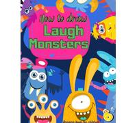 How to draw 20 laugh monsters: for kids 5+, additional pages prepared for drawing your own monsters: The Step-by-Step Way to Draw your lovely ... ages, from beginners to seasoned doodlers.