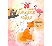How to Draw 20 Wild Zoo Animals with Ovals: Step-by-Step Lessons for Kids Ages 4-10 with Fun Facts, Coloring Tips & Papagallo the Parrot’s Jungle ... for STEM Art Fun (How to Draw 20 Cute Pets)