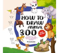 How to Draw 300 Animals: Learn to Draw all of your Favourite Pets, Farm Animals, Mystical and Fantasy Creatures