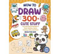 How to Draw 300+ Cute Stuff: Fun and Easy Drawings of Food, Animals, Space, Fantasy, Gifts and More - Book for Kids (How to Draw for Kids)