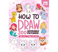 HOW TO DRAW 300 CUTE THINGS: GIRL EDITION!