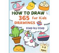 How To Draw 365 Drawing For Kids: Simple And Easy Step By Step Drawing Instructions Of Cute Things Every Day Of The Year