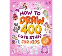 How to Draw 400 Cute Stuff for Kids: Step-by-Step Drawings of Animals, Mermaids, Unicorns, Food, Fashion, Holidays, and So Much More! (How to Draw for Kids)