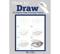 How to Draw: 53 Step-by-Step Drawing Projects (Beginner Drawing Guides)