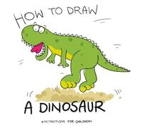 How To Draw A Dinosaur (How to Draw A...- instructions for children)