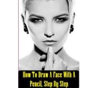 How To Draw A Face With A Pencil Step By Step (ebook)